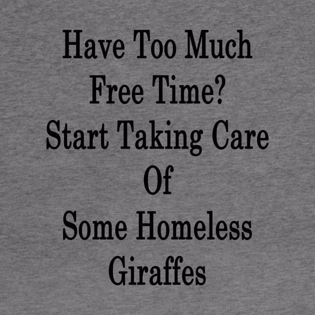 Have Too Much Free Time? Start Taking Care Of Some Homeless Giraffes by supernova23